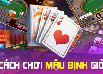 Bật Mí Kinh Nghiệm Chơi Mậu Binh Hay Nhất Từ Các Chuyên Gia